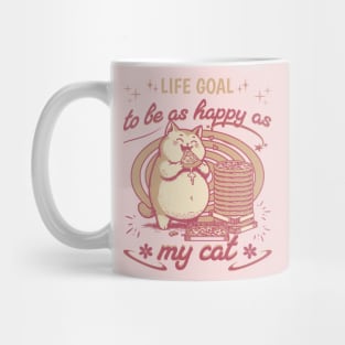 Life Goal To Be As Happy As My Cat Mug